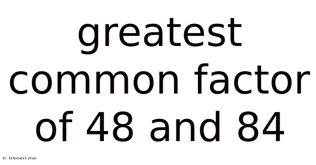 Greatest Common Factor Of 48 And 84