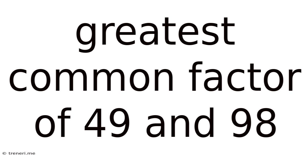 Greatest Common Factor Of 49 And 98