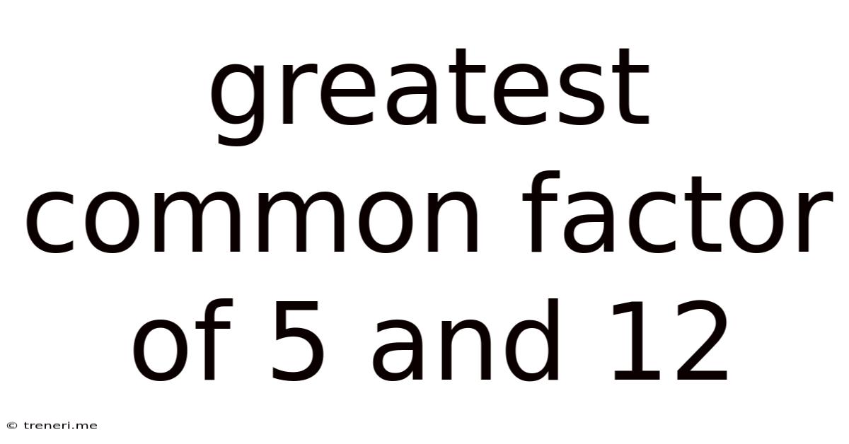 Greatest Common Factor Of 5 And 12