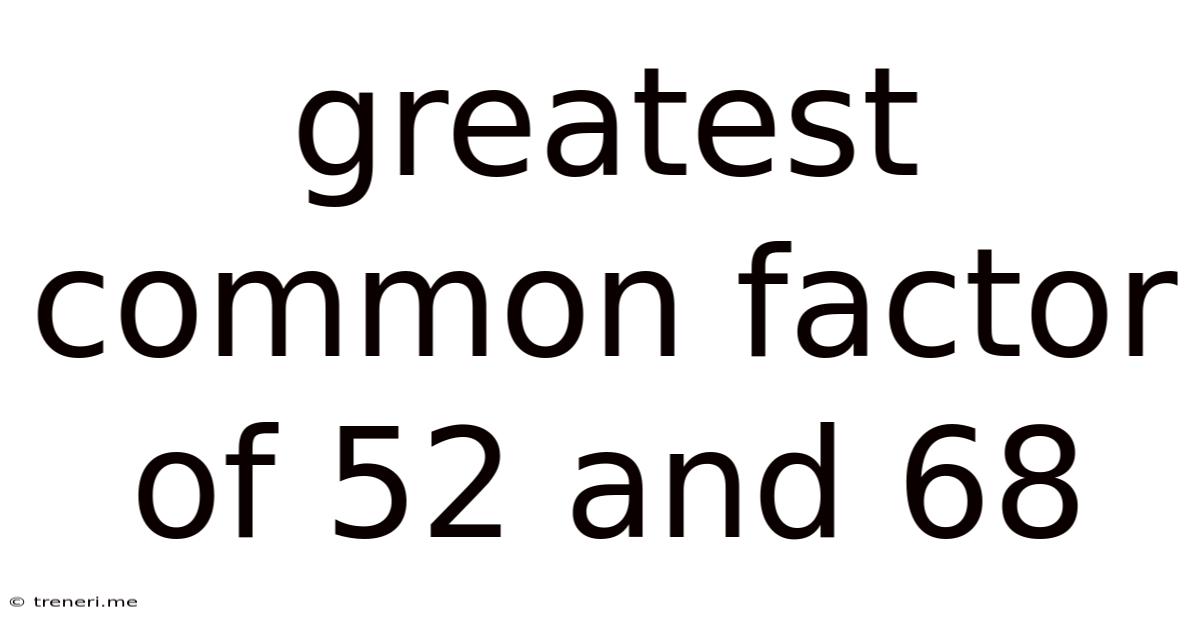Greatest Common Factor Of 52 And 68