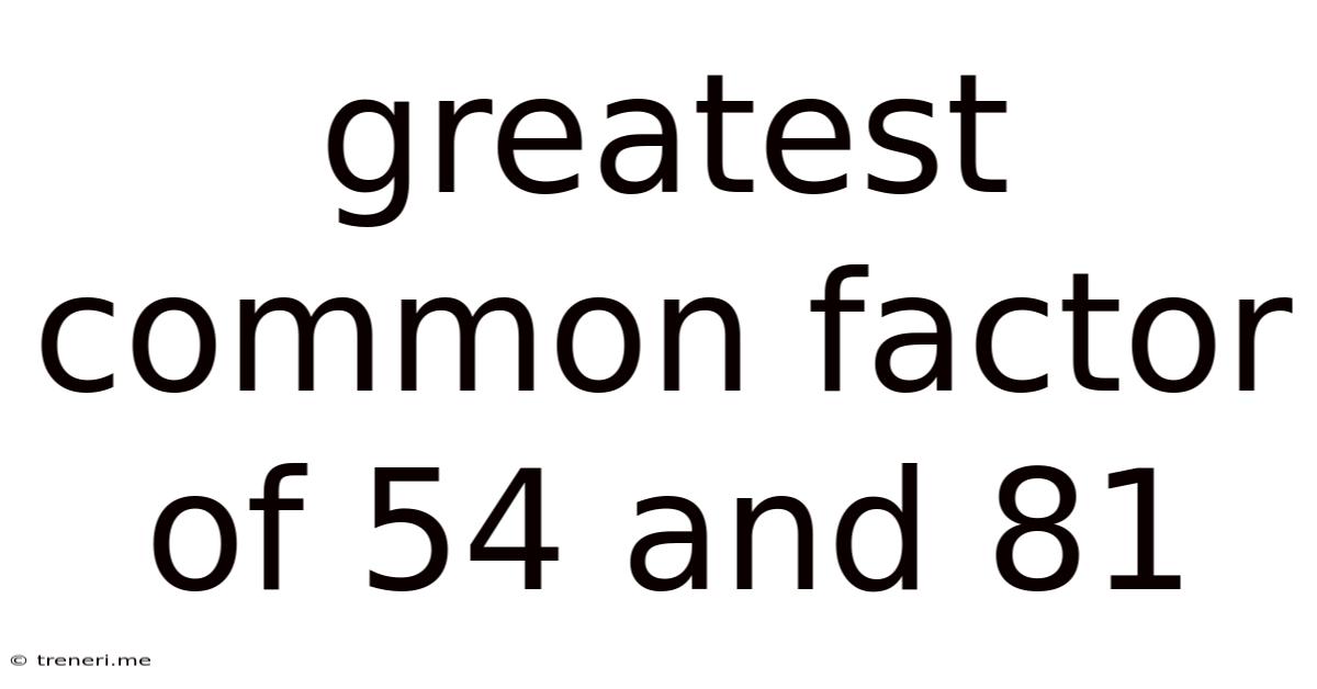 Greatest Common Factor Of 54 And 81