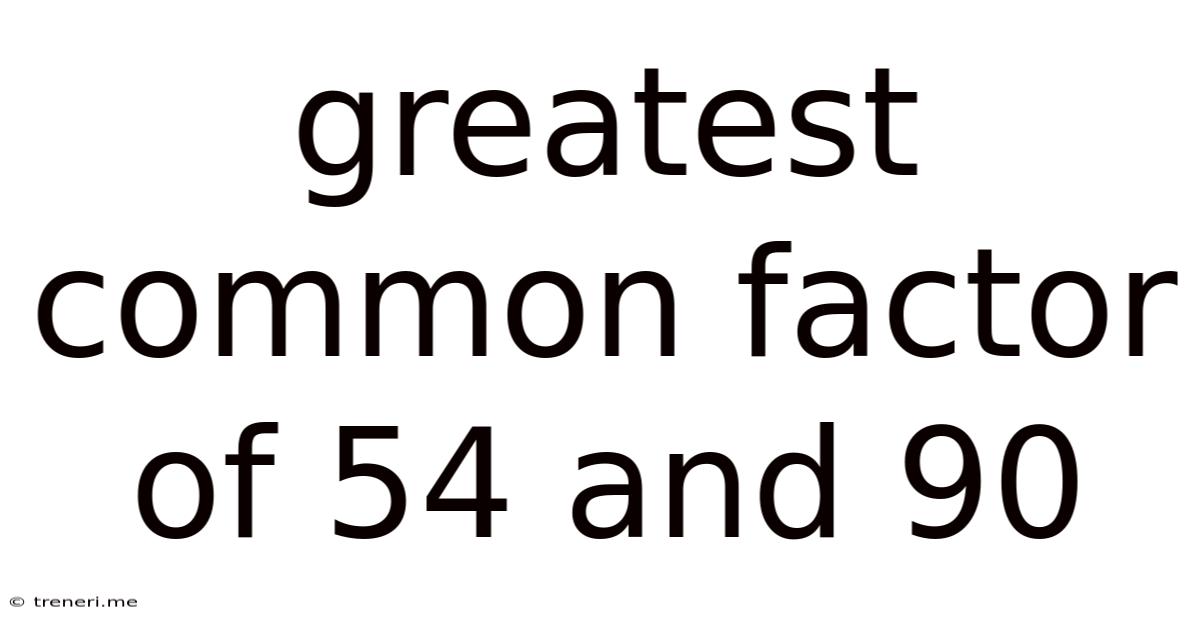Greatest Common Factor Of 54 And 90