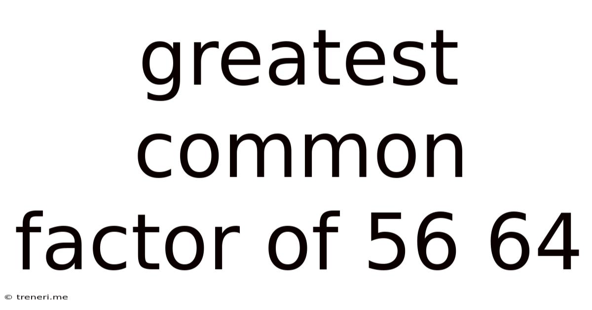 Greatest Common Factor Of 56 64