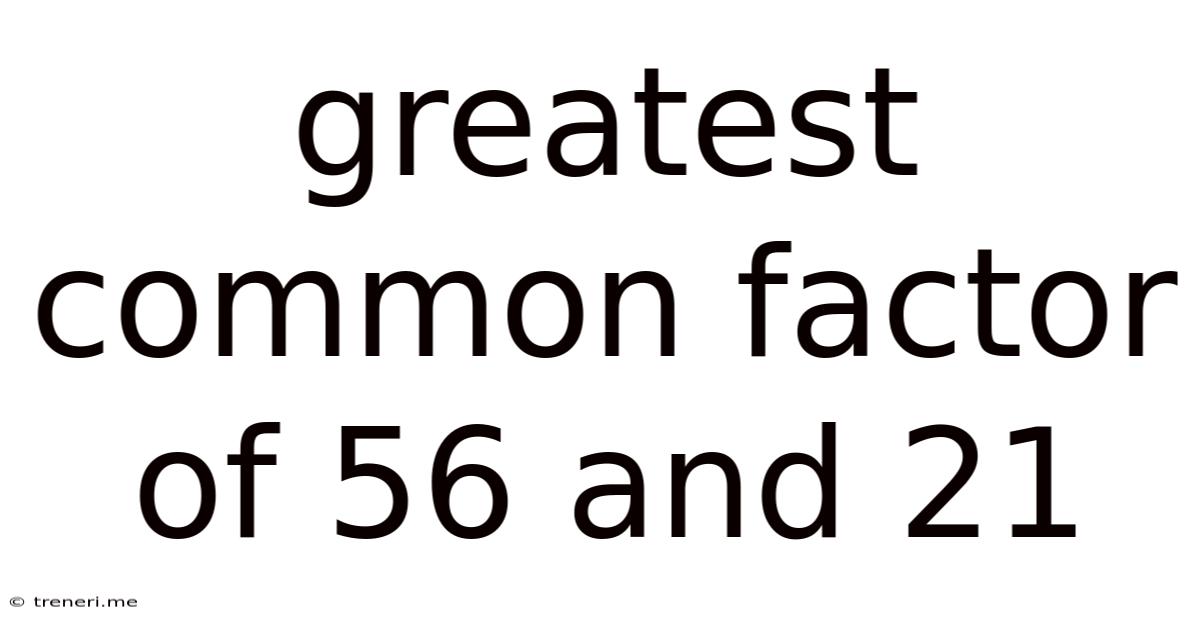 Greatest Common Factor Of 56 And 21