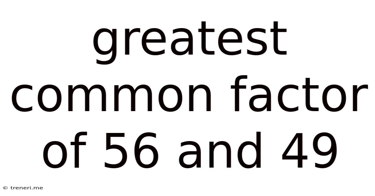 Greatest Common Factor Of 56 And 49