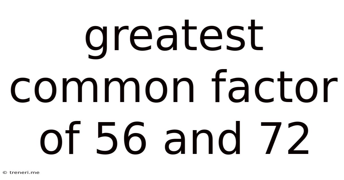Greatest Common Factor Of 56 And 72