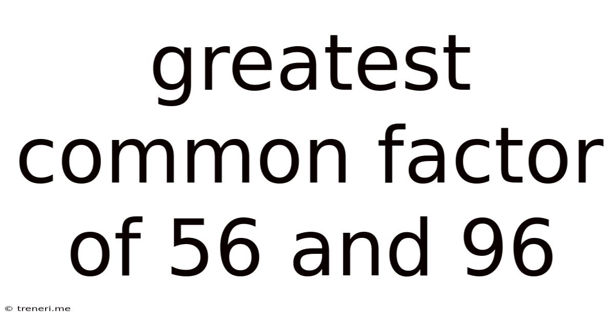 Greatest Common Factor Of 56 And 96