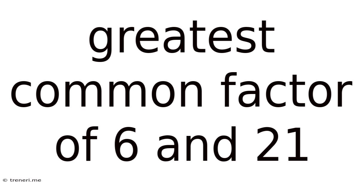 Greatest Common Factor Of 6 And 21