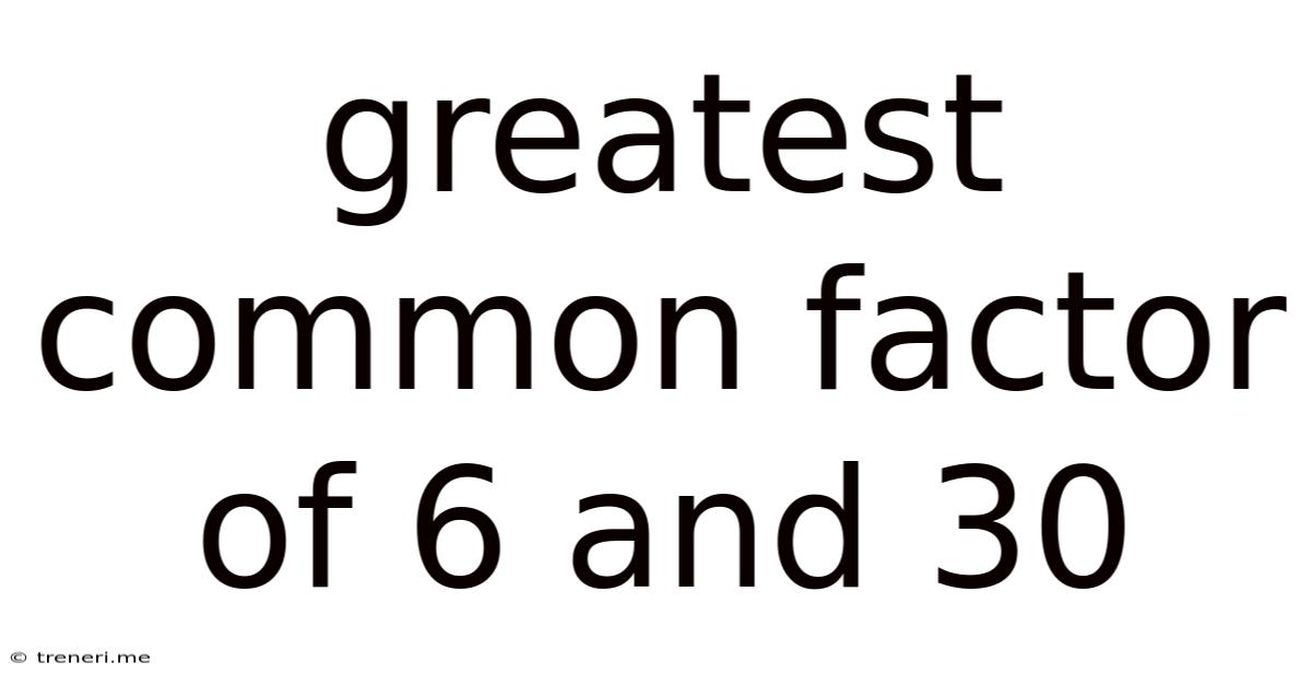 Greatest Common Factor Of 6 And 30
