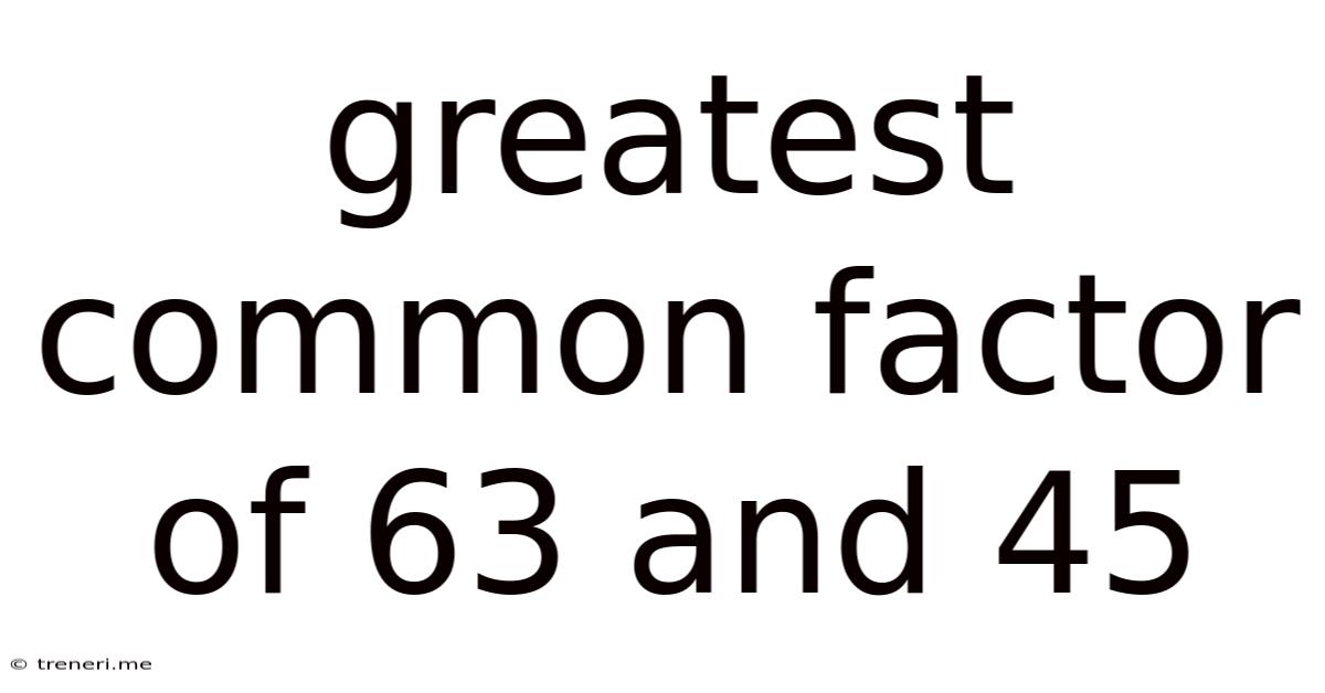 Greatest Common Factor Of 63 And 45