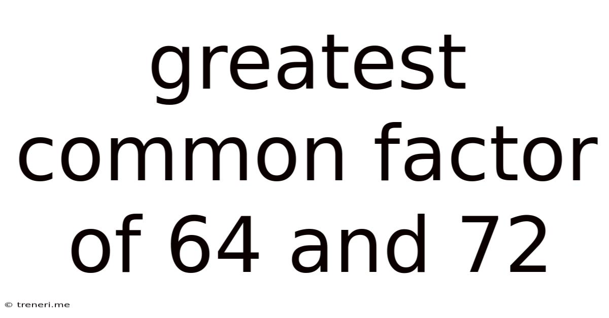 Greatest Common Factor Of 64 And 72