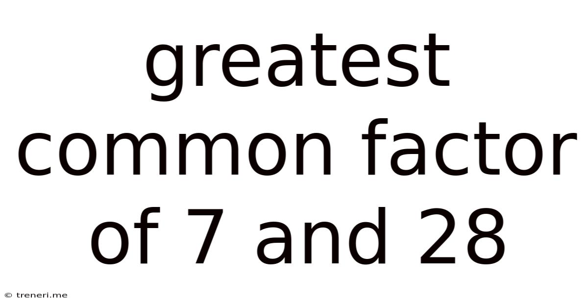 Greatest Common Factor Of 7 And 28