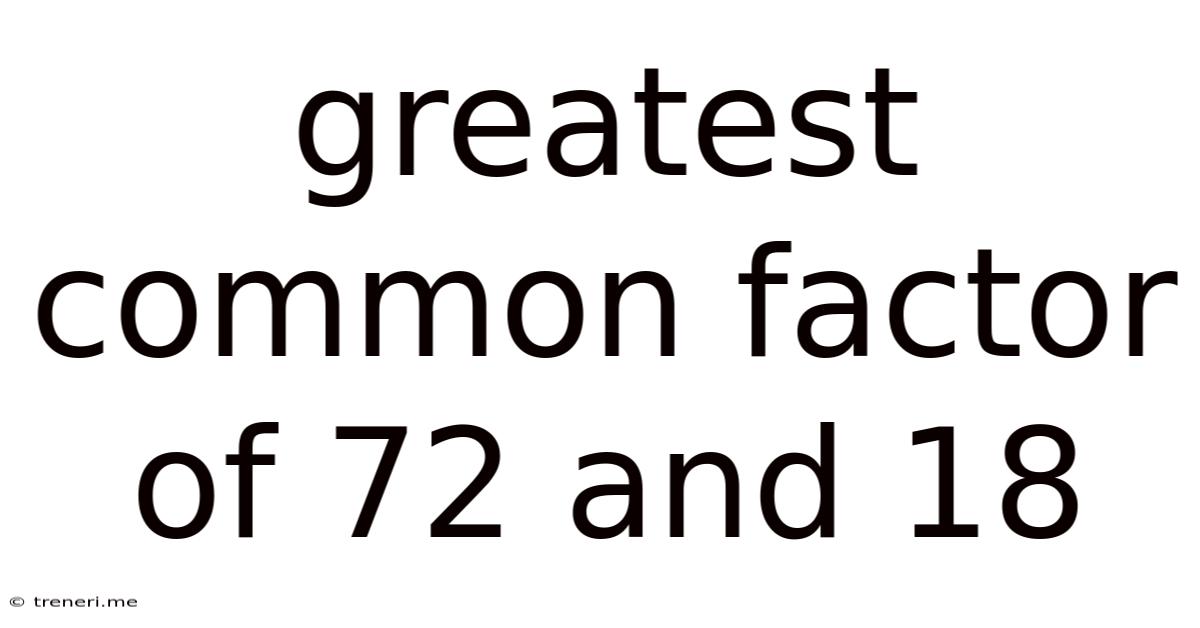Greatest Common Factor Of 72 And 18