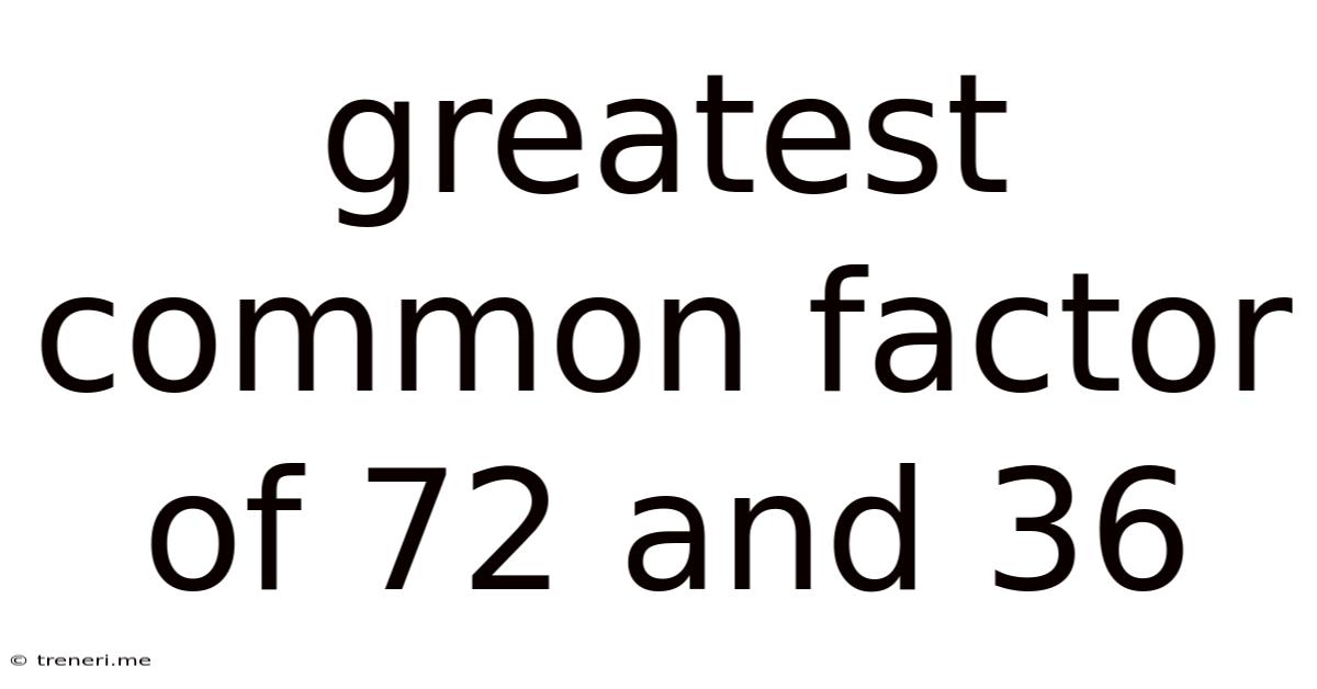 Greatest Common Factor Of 72 And 36