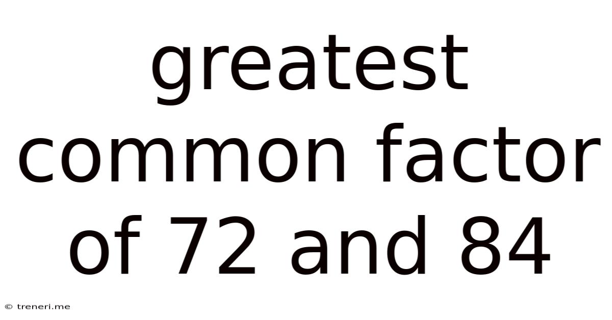 Greatest Common Factor Of 72 And 84