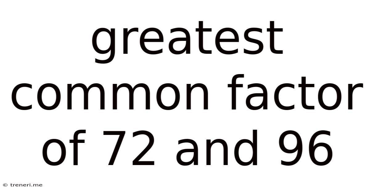 Greatest Common Factor Of 72 And 96