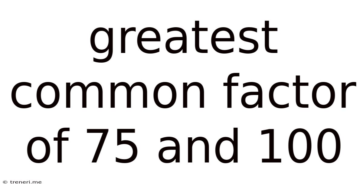 Greatest Common Factor Of 75 And 100