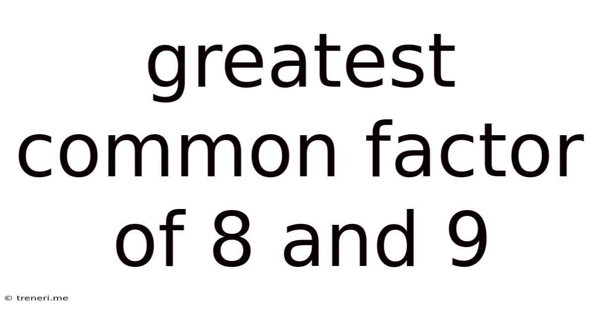 Greatest Common Factor Of 8 And 9