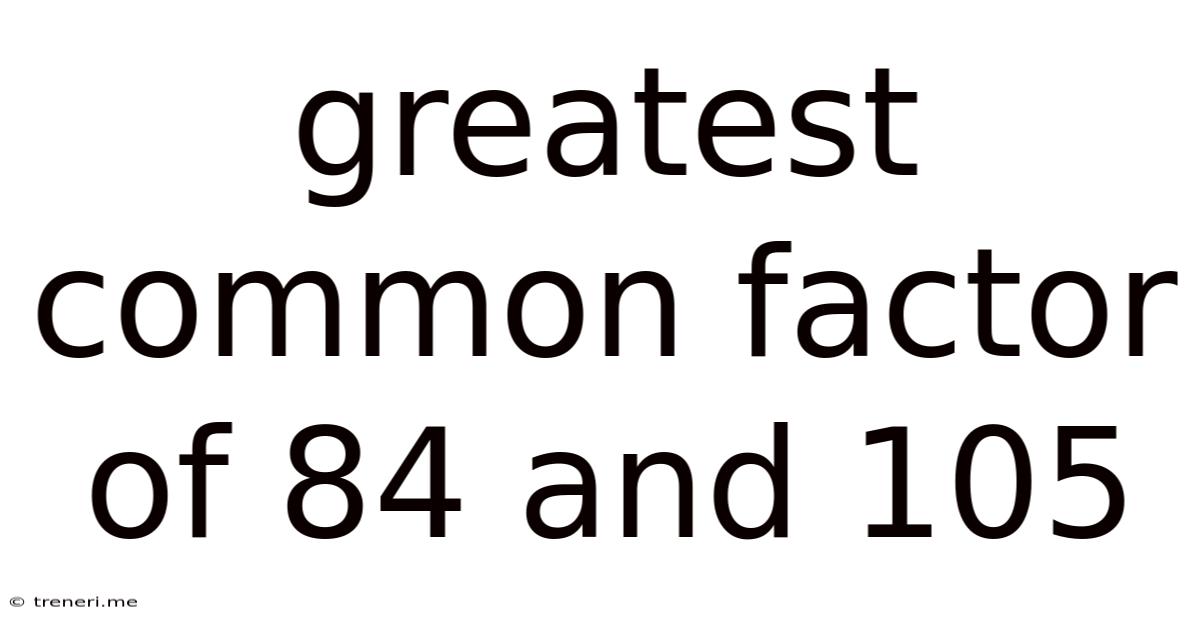 Greatest Common Factor Of 84 And 105