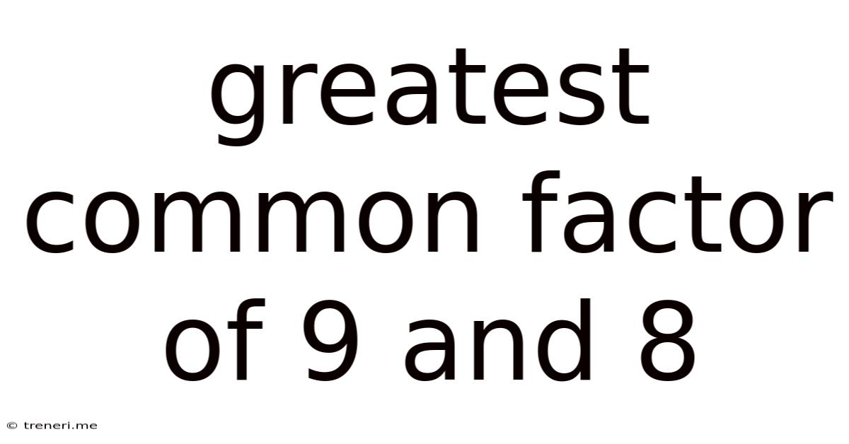 Greatest Common Factor Of 9 And 8