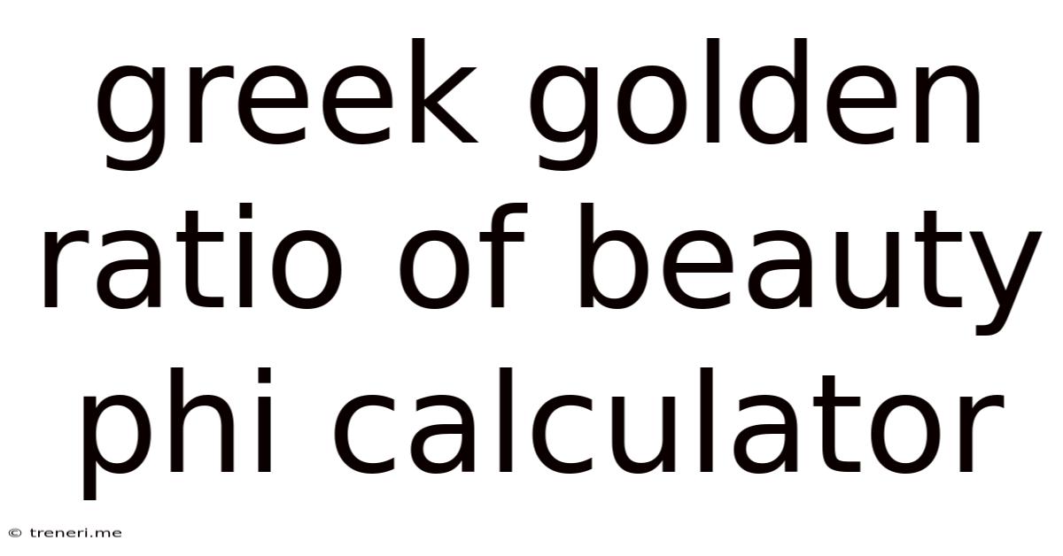 Greek Golden Ratio Of Beauty Phi Calculator