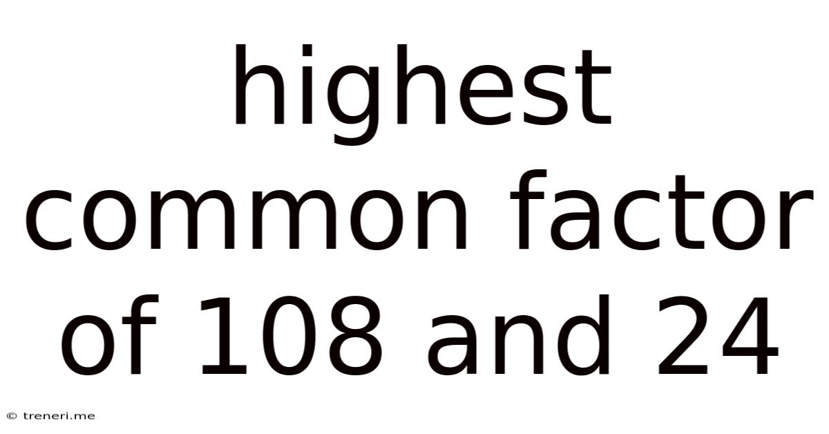 Highest Common Factor Of 108 And 24