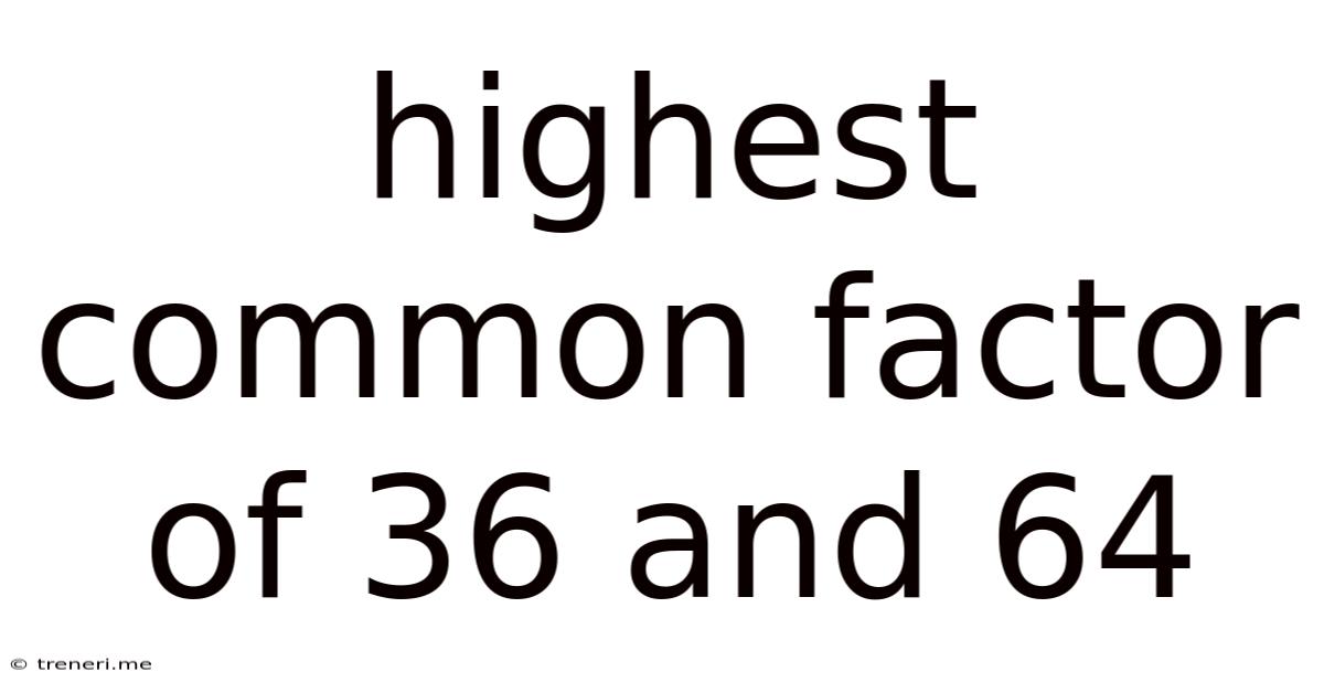 Highest Common Factor Of 36 And 64