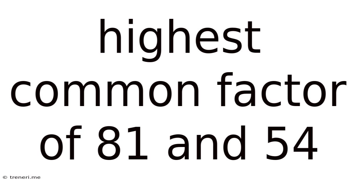 Highest Common Factor Of 81 And 54