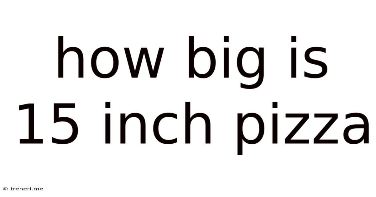 How Big Is 15 Inch Pizza