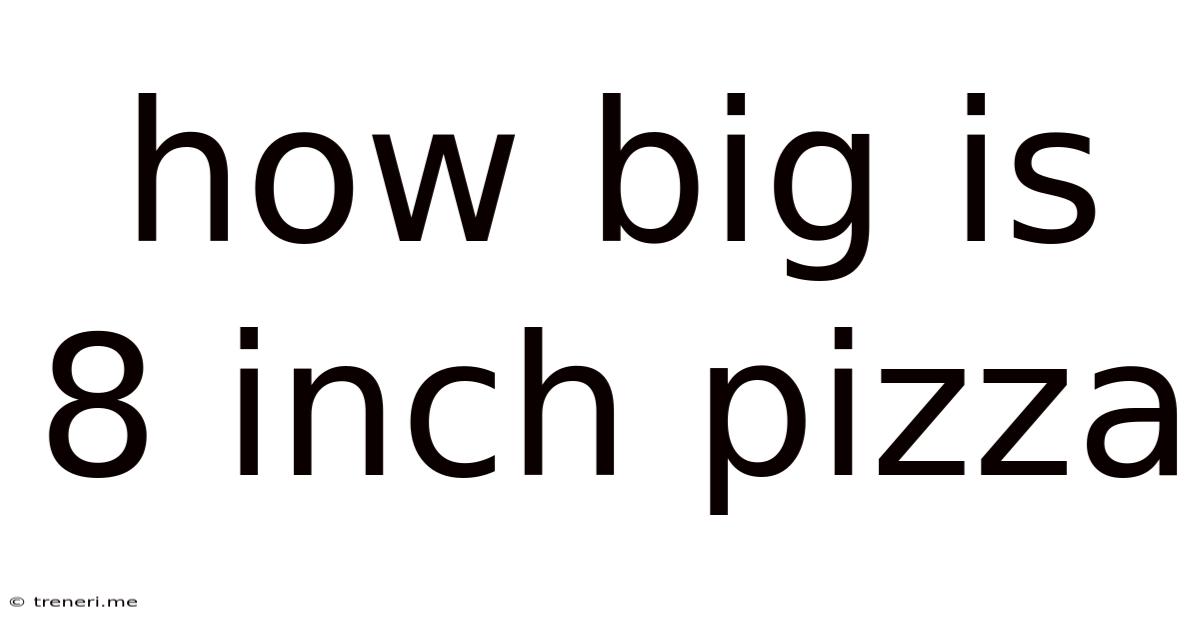 How Big Is 8 Inch Pizza