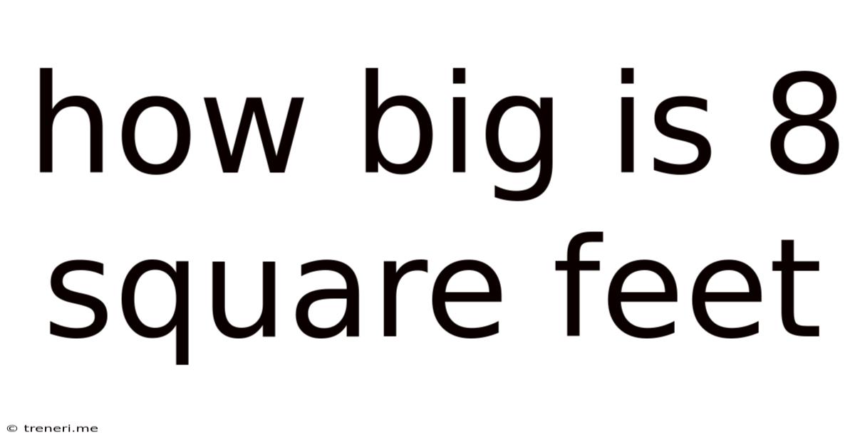 How Big Is 8 Square Feet