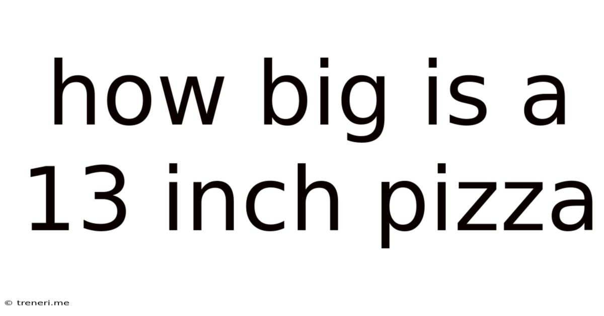 How Big Is A 13 Inch Pizza