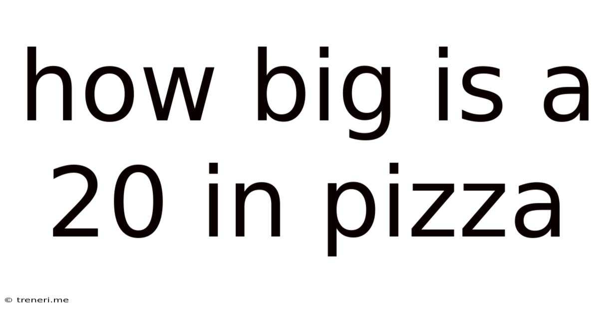 How Big Is A 20 In Pizza
