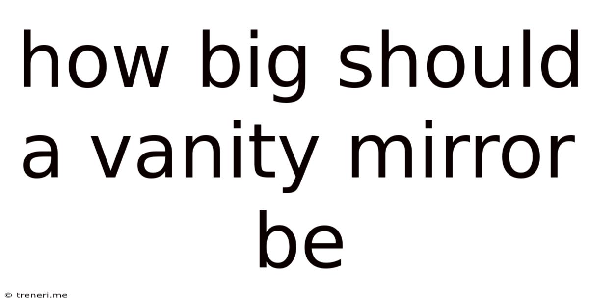 How Big Should A Vanity Mirror Be