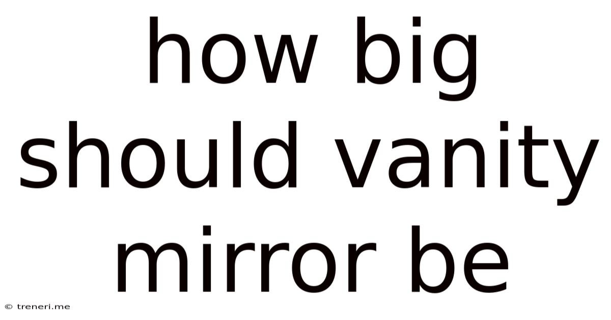 How Big Should Vanity Mirror Be