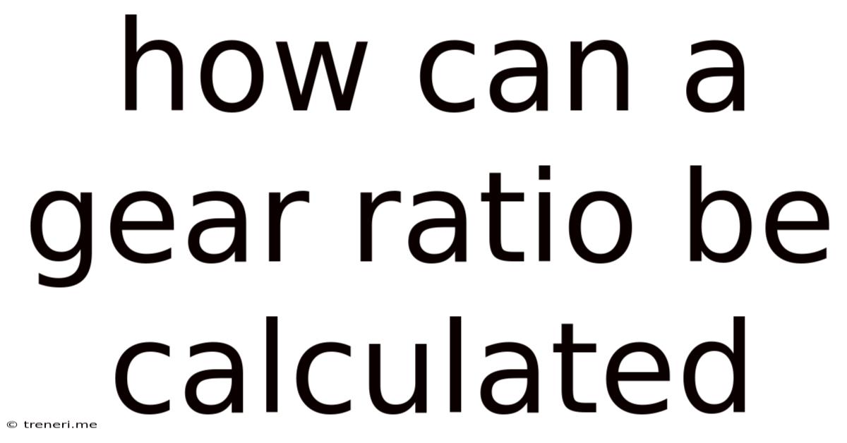 How Can A Gear Ratio Be Calculated