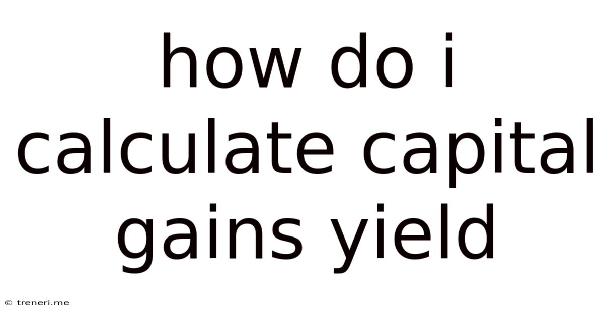 How Do I Calculate Capital Gains Yield