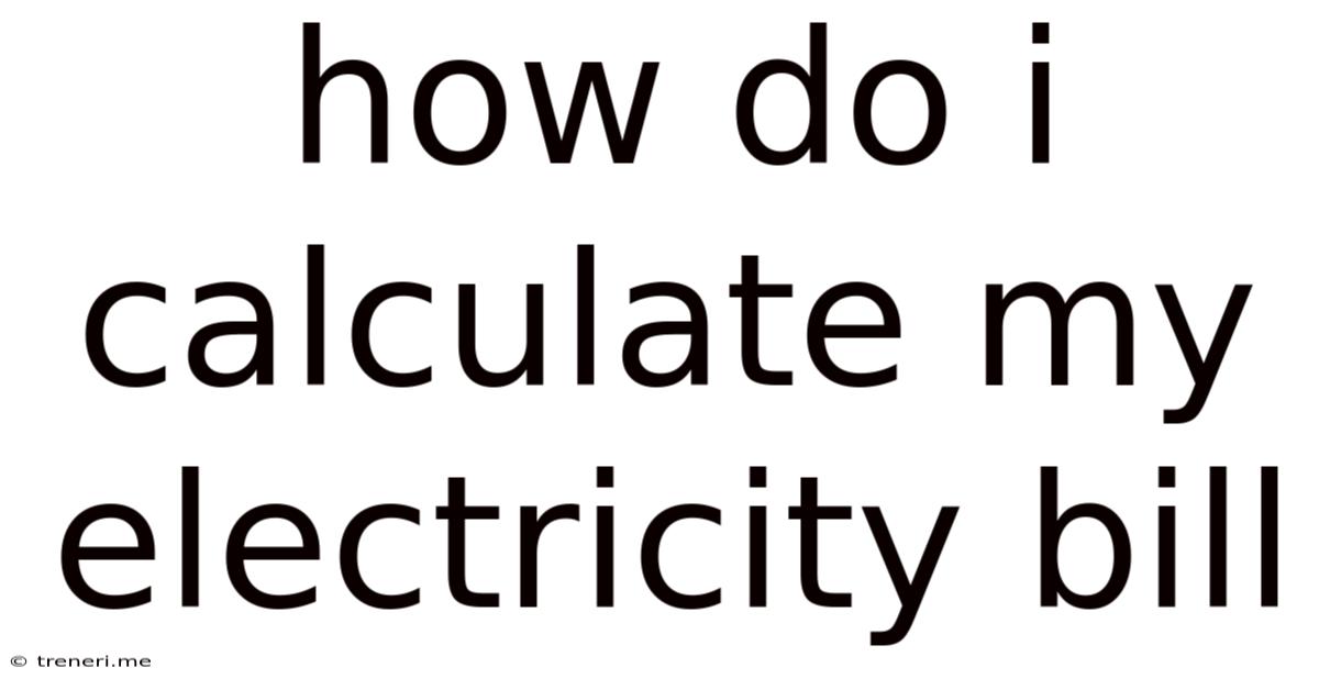 How Do I Calculate My Electricity Bill