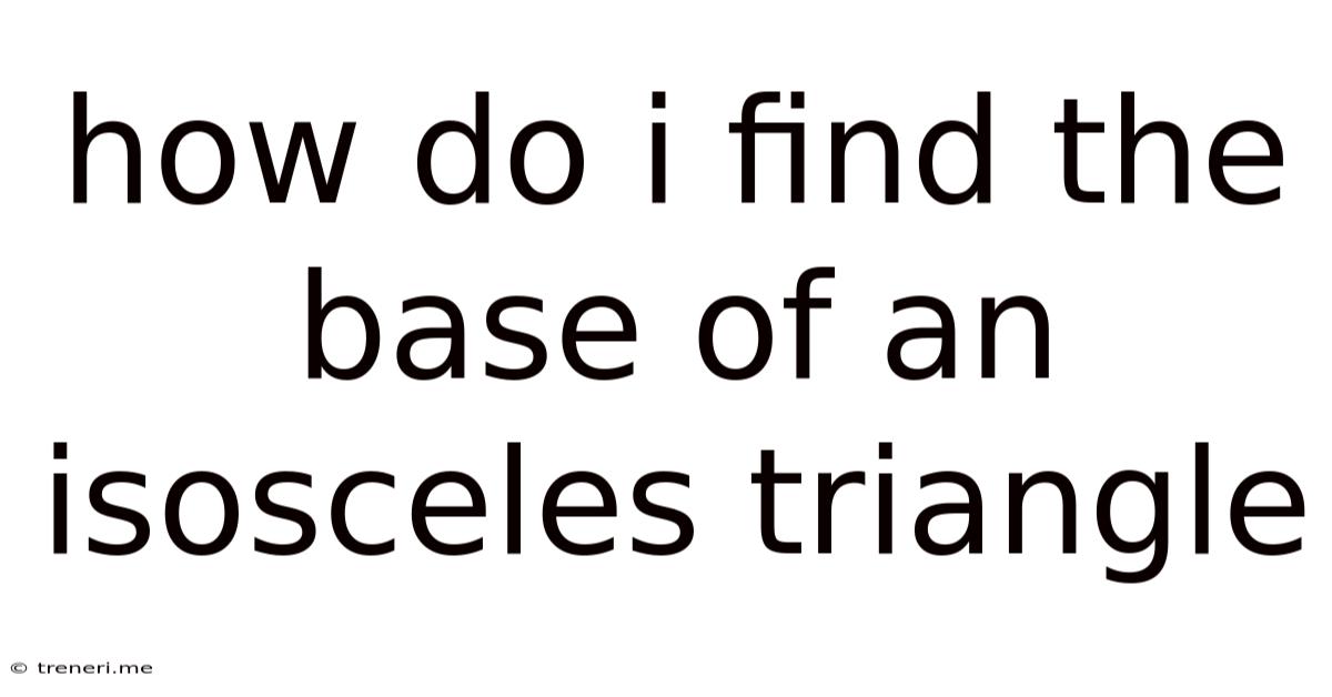 How Do I Find The Base Of An Isosceles Triangle