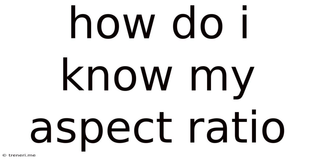 How Do I Know My Aspect Ratio