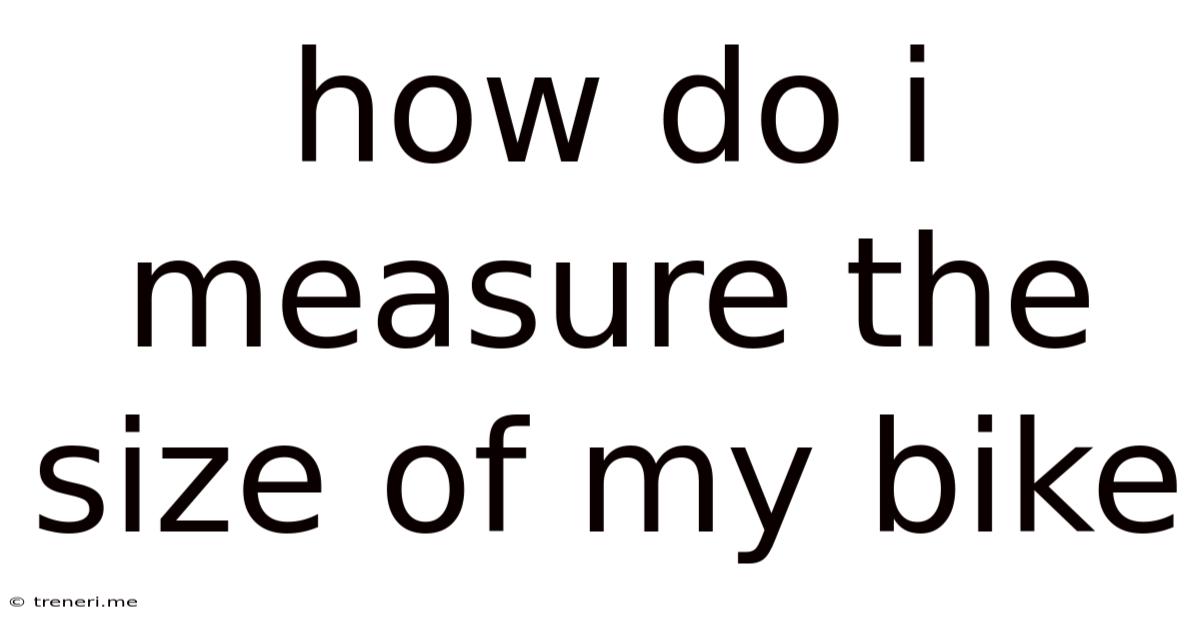 How Do I Measure The Size Of My Bike
