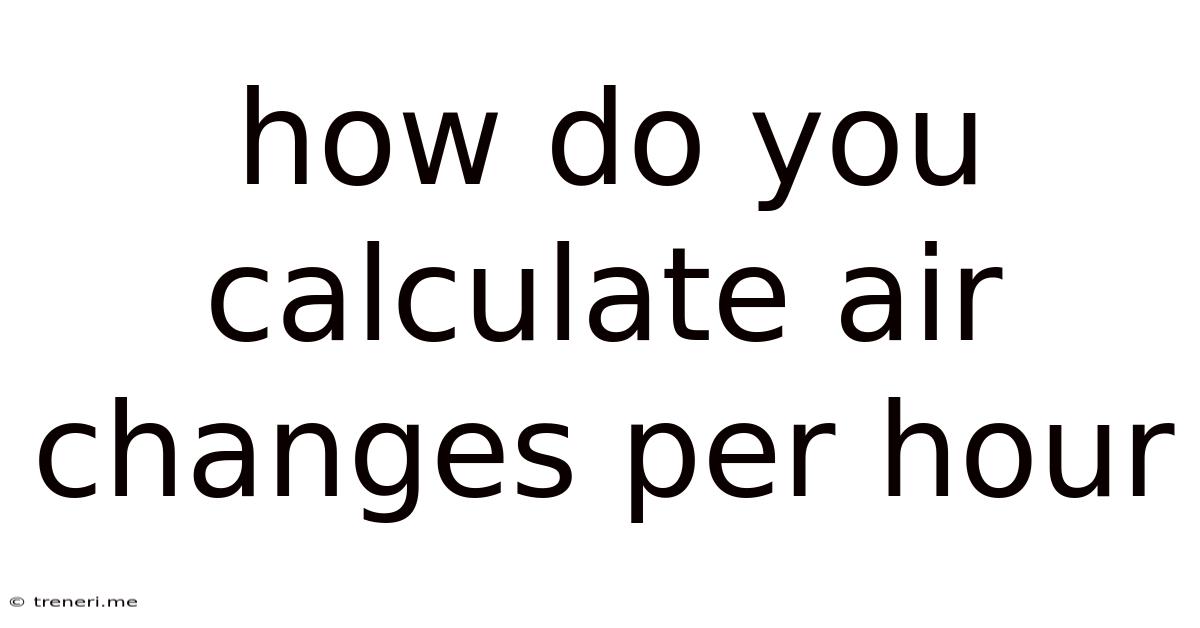 How Do You Calculate Air Changes Per Hour