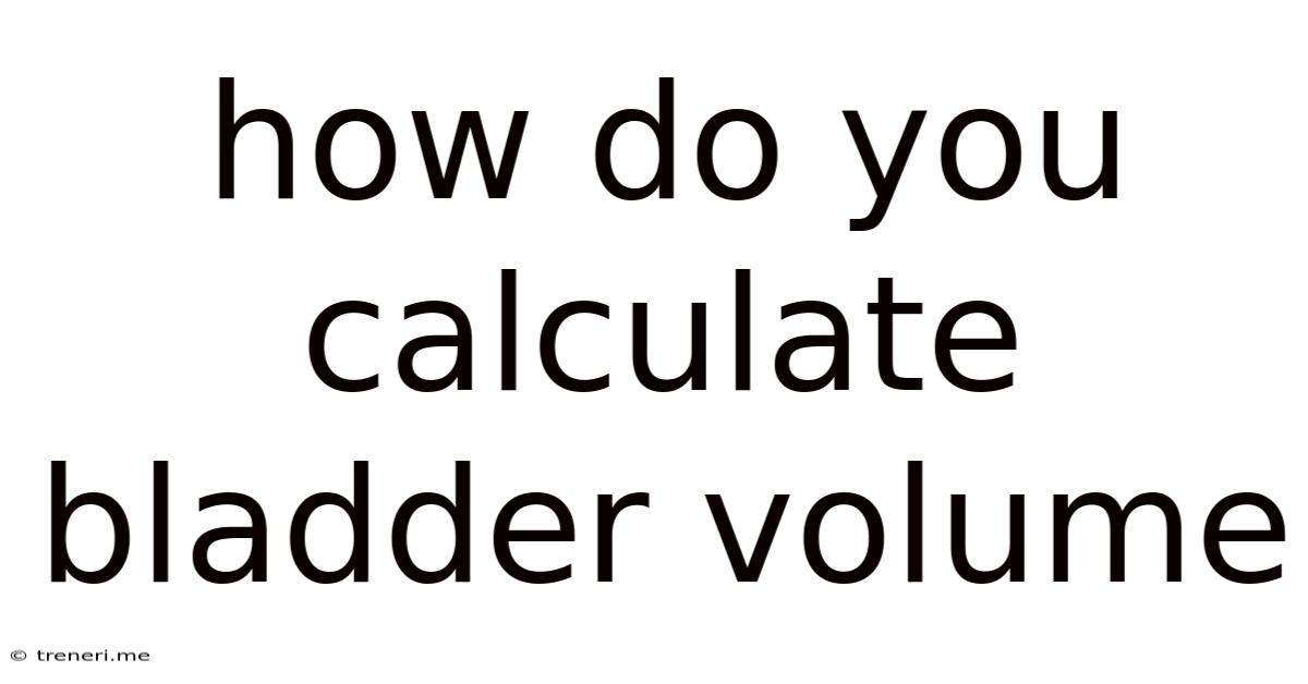 How Do You Calculate Bladder Volume