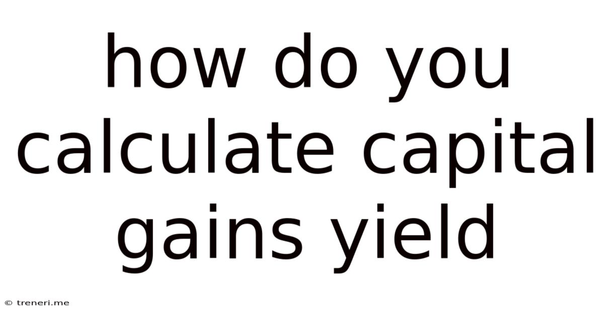 How Do You Calculate Capital Gains Yield