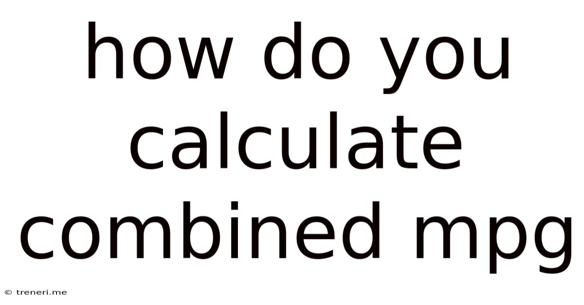 How Do You Calculate Combined Mpg
