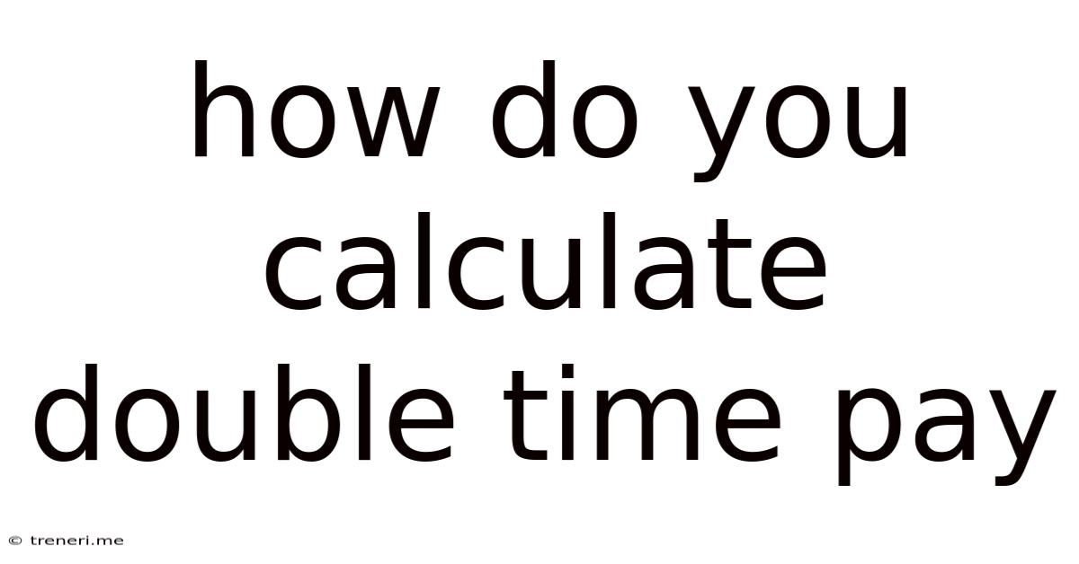 How Do You Calculate Double Time Pay