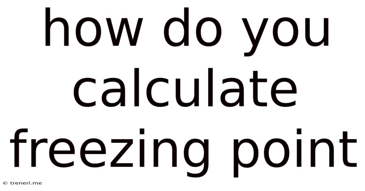 How Do You Calculate Freezing Point