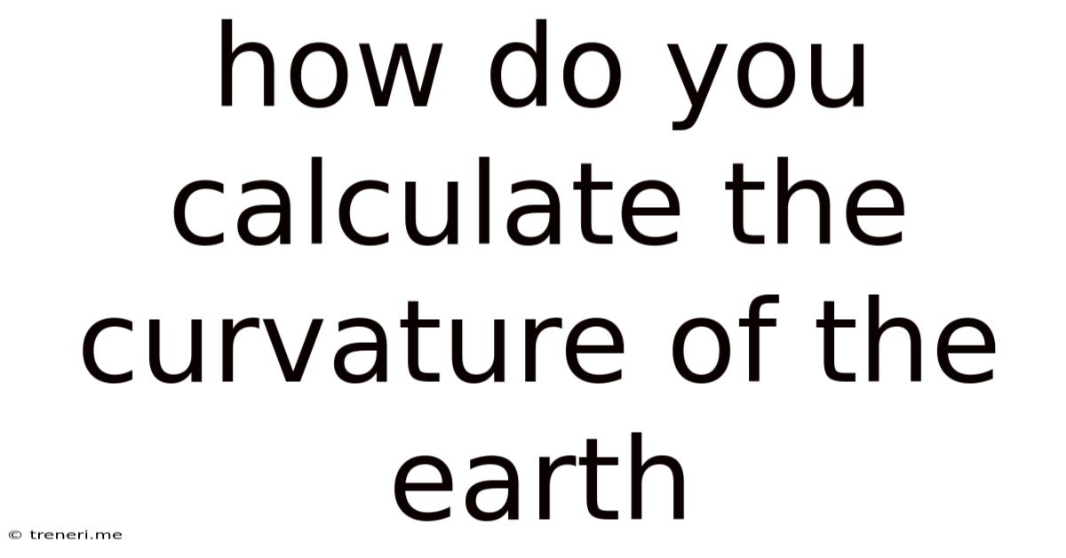 How Do You Calculate The Curvature Of The Earth