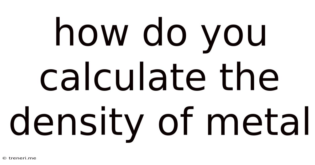How Do You Calculate The Density Of Metal