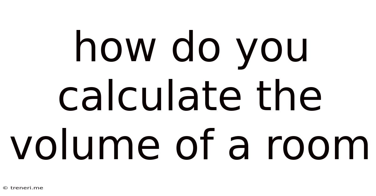 How Do You Calculate The Volume Of A Room